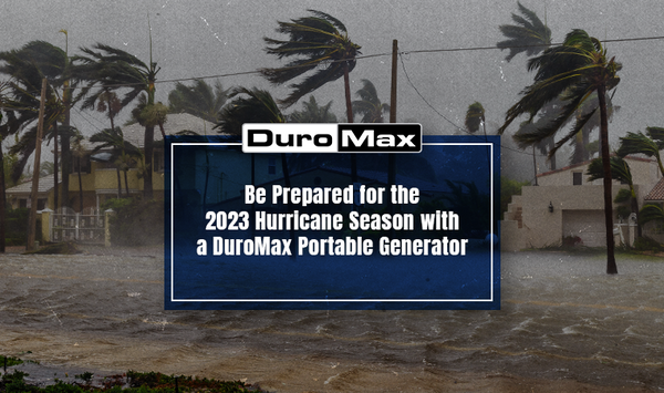 Be Prepared for the 2023 Hurricane Season with a DuroMax Portable Generator