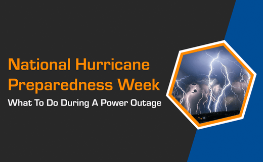 National Hurricane Preparedness Week – What To Do During A Power Outage